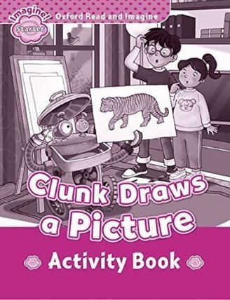 Oxford Read and Imagine Level Starter Clunk Draws a Picture Activity Book