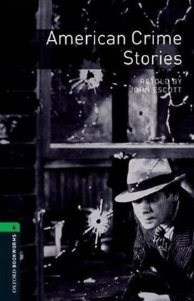 Oxford Bookworms Library 6 American Crime Stories (New Edition)