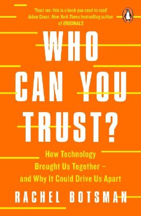 Who Can You Trust? : How Technology Brought Us Together - and Why It Could Drive Us Apart