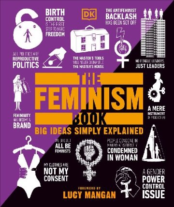 The Feminism Book : Big Ideas Simply Explained