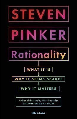 Rationality : What It Is, Why It Seems Scarce, Why It Matters