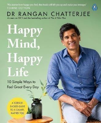 Happy Mind, Happy Life : 10 Simple Ways to Feel Great Every Day