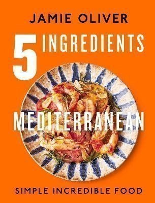 5 Ingredients Mediterranean: Simple Incredible Food