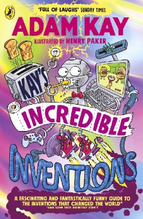 Kay´s Incredible Inventions: A fascinating and fantastically funny guide to inventions tha