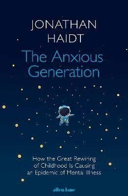 The Anxious Generation: How the Great Rewiring of Childhood Is Causing an Epidemic of Ment