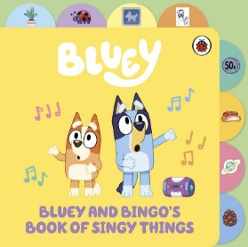 Bluey: Bluey and Bingo’s Book of Singy Things