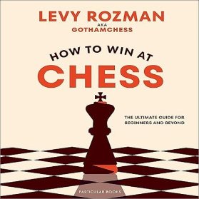 How to Win At Chess: The Ultimate Guide for Beginners and Beyond