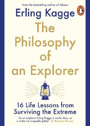 The Philosophy of an Explorer : 16 Life-lessons from Surviving the Extreme