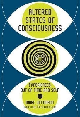 Altered States of Consciousness : Experiences Out of Time and Self