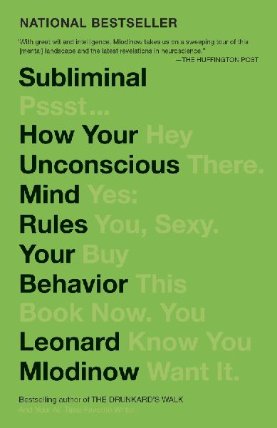 Subliminal : How Your Unconscious Mind Rules Your Behavior