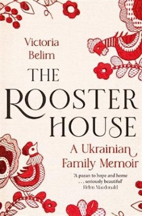 The Rooster House: A Ukrainian Family Memoir