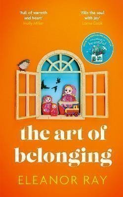 The Art of Belonging: The heartwarming new novel from the author of EVERYTHING IS BEAUTIFU