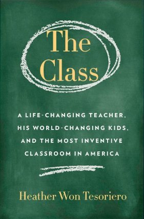 Class,The: A Brilliant Teacher, His World-Changing Kids, and the Most Inventive Classroom