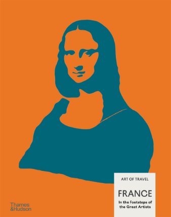 France: In the Footsteps of the Great Artists Art of Travel