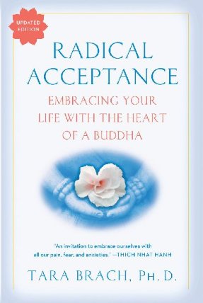 Radical Acceptance : Embracing Your Life With the Heart of a Buddha