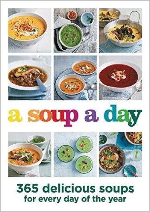 A Soup a Day: 365 delicious soups for every day of the year