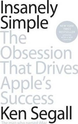 Insanely Simple : The Obsession That Drives Apple's Success
