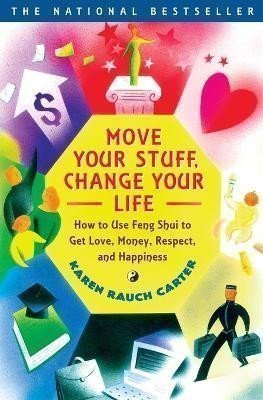 Move Your Stuff, Change Your Life: How to Use Feng Shui to Get Love, Money, Respect, and H