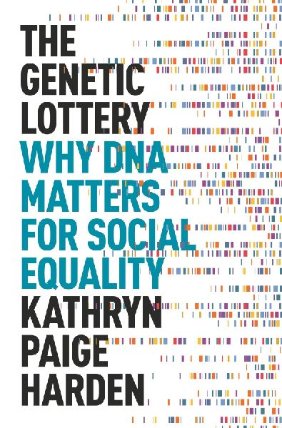 The Genetic Lottery : Why DNA Matters for Social Equality