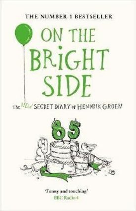 On the Bright Side : The new secret diary of Hendrik Groen