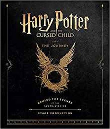 Harry Potter and the Cursed Child: The Journey : Behind the Scenes of the Award-Winning St