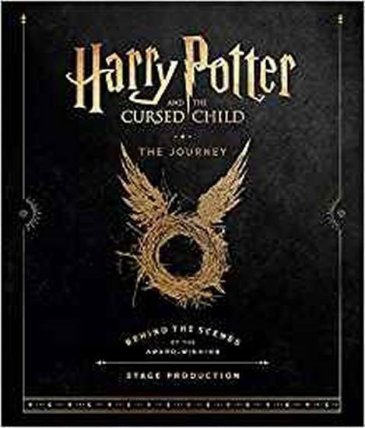 Harry Potter and the Cursed Child: The Journey : Behind the Scenes of the Award-Winning St