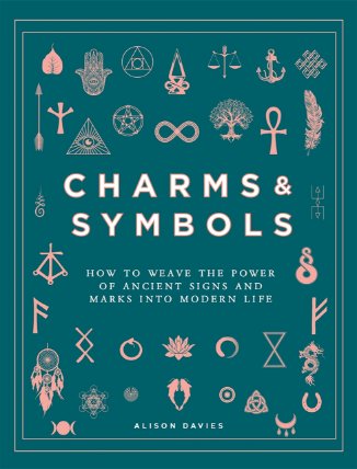 Charms & Symbols : How to Weave the Power of Ancient Signs and Marks into Modern Life