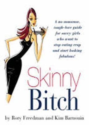 Skinny Bitch : A No-nonsense, Tough-love Guide for Savvy Girls Who Want to Stop Eating Cra