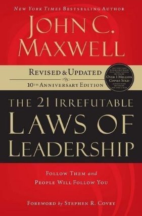 The 21 Irrefutable Laws of Leadership : Follow Them and People Will Follow You