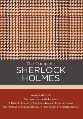 The Complete Sherlock Holmes : Works include: The Hound of the Baskervilles; A Study in Sc
