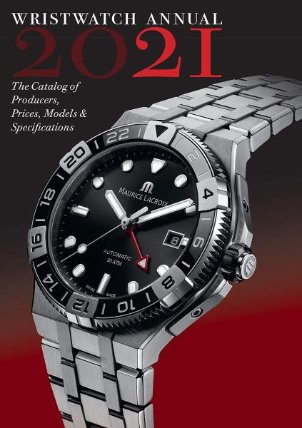 Wristwatch Annual 2021: The Catalog of Producers, Prices, Models, and Specifications
