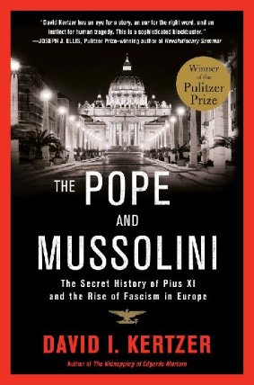 The Pope and Mussolini : The Secret History of Pius XI and the Rise of Fascism in Europe