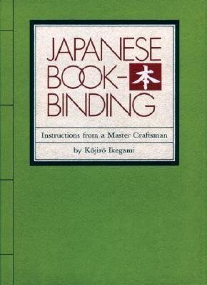 Japanese Bookbinding : Instructions From A Master Craftsman