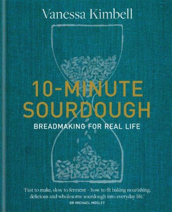 10-Minute Sourdough: Breadmaking for Real Life