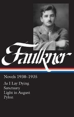 William Faulkner Novels 1930-1935 (LOA #25): As I Lay Dying / Sanctuary / Light in August