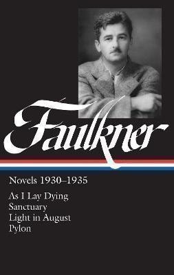 William Faulkner Novels 1930-1935 (LOA #25): As I Lay Dying / Sanctuary / Light in August