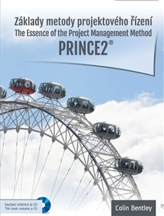 Základy metody projektového řízení PRINCE2 / The Essence of the Project Management Method.