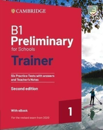 B1 Preliminary for Schools Trainer 1 for the Revised 2020 Exam Six Practice Tests with Ans