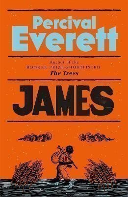 James: The Powerful Reimagining of The Adventures of Huckleberry Finn from the Booker Priz