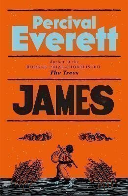 James: The Powerful Reimagining of The Adventures of Huckleberry Finn from the Booker Priz