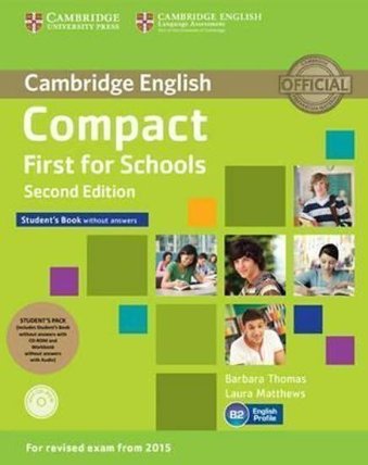 Compact First for Schools Student´s Pack (Student´s Book without Answers with CD-ROM, Workbook without Answers with Audio),2nd