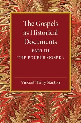 The Gospels as Historical Documents, Part 3, the Fourth Gospel