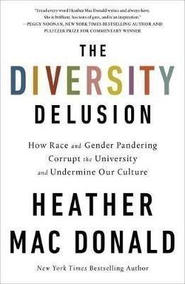 The Diversity Delusion: How Race and Gender Pandering Corrupt the University and Undermine