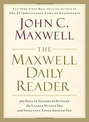 The Maxwell Daily Reader : 365 Days of Insight to Develop the Leader Within You and Influence Those Around You
