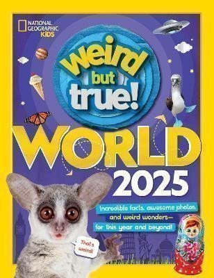 Weird But True World 2025: Incredible facts, awesome photos, and weird wonders--for this y