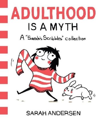 Adulthood is a Myth : A Sarah´s Scribbles Collection
