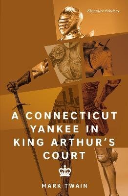 A Connecticut Yankee in King Arthur´s Court (Signature Editions)