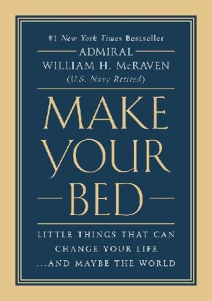 Make Your Bed : Little Things That Can Change Your Life... and Maybe the World