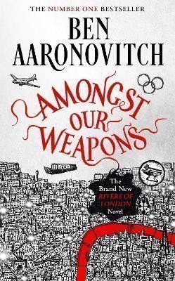 Amongst Our Weapons: The Brand New Rivers Of London Novel