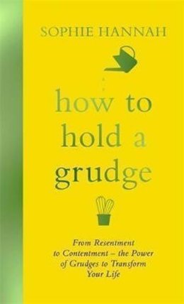How to Hold a Grudge : From Resentment to Contentment - the Power of Grudges to 